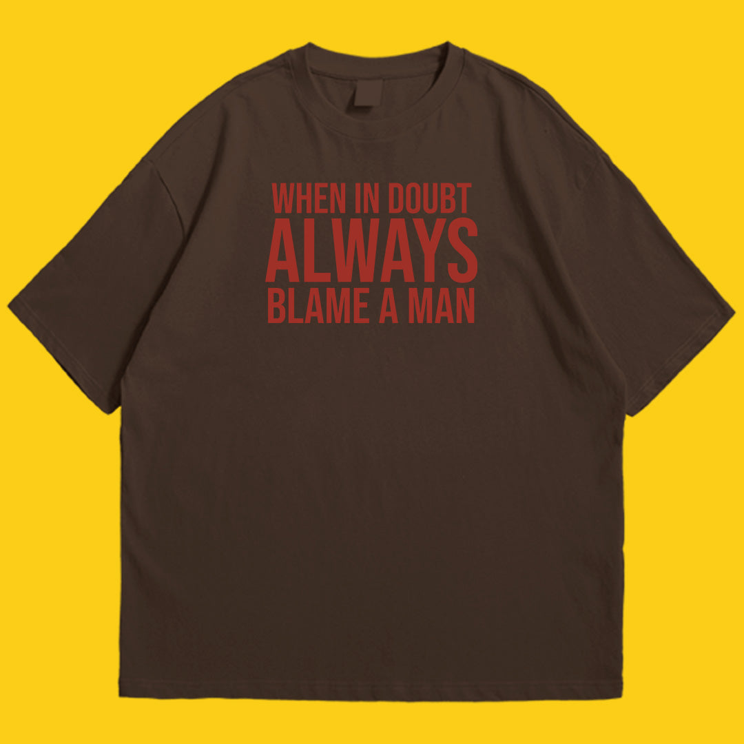 Brandzvibe Always blame a man drop shldr