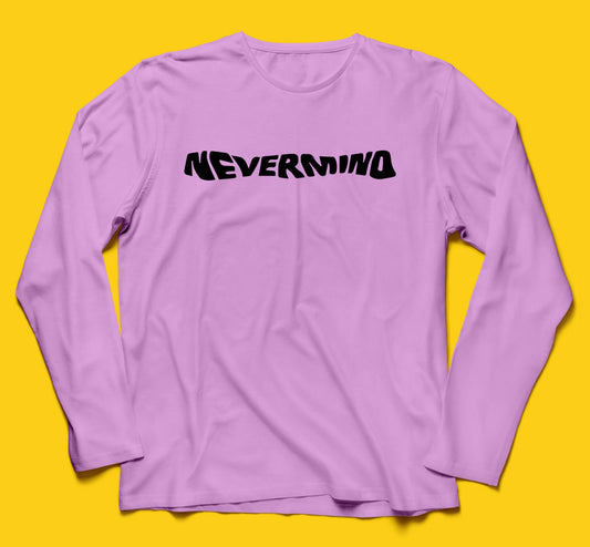 Brandzvibe Nevermind Full Sleeves