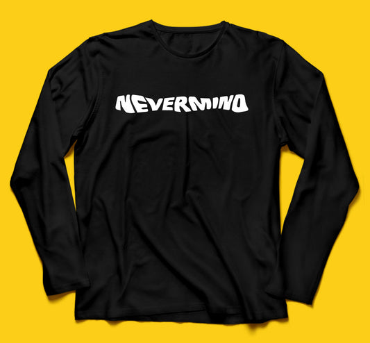Brandzvibe Nevermind Full Sleeves