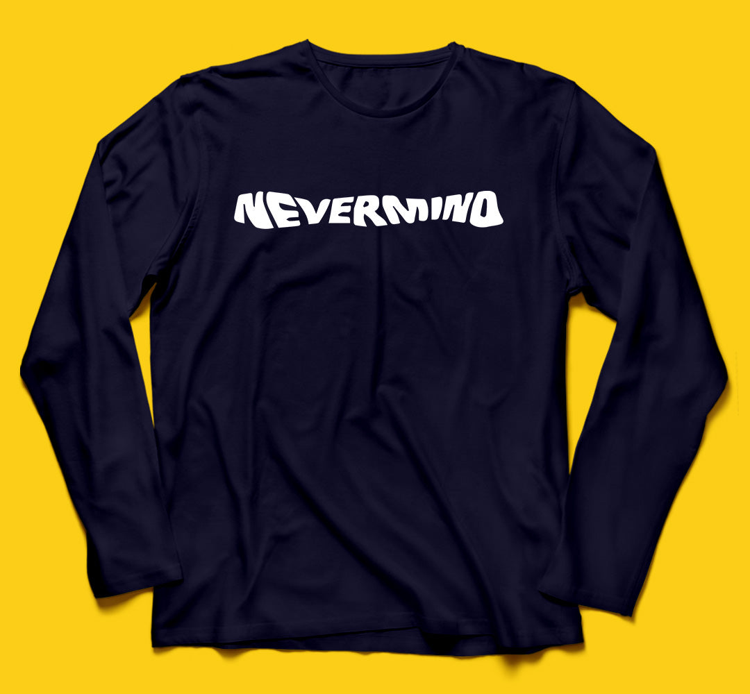 Brandzvibe Nevermind Full Sleeves