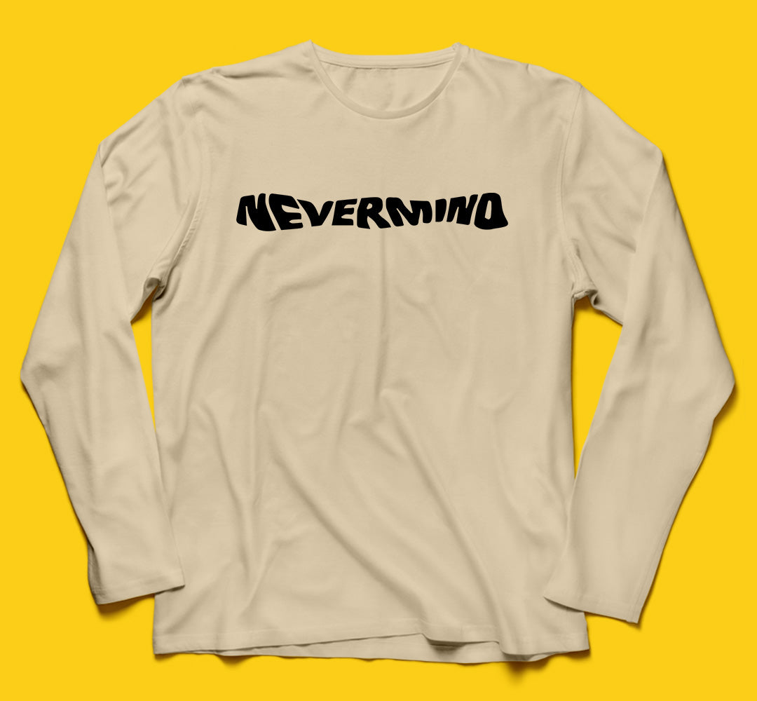 Brandzvibe Nevermind Full Sleeves