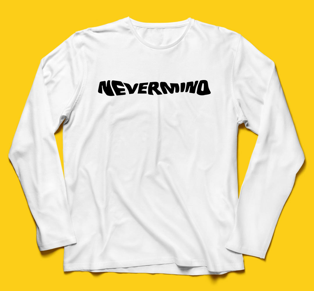 Brandzvibe Nevermind Full Sleeves